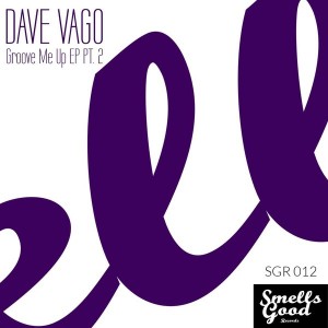Dave Vago - Groove Me Up EP Pt.2 [Smells Good Records]
