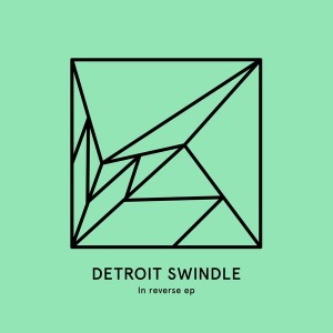 Detroit Swindle - In Reverse EP [Heist Recordings]