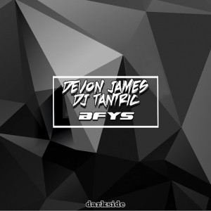Devon James, DJ Tantric - BFYS [Dark Side Records]