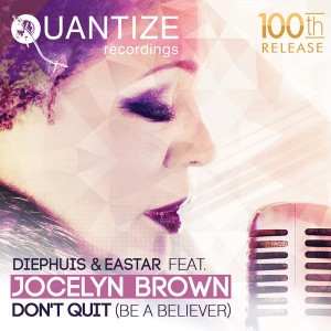 Diephuis and Eastar feat. Jocelyn Brown - Don't Quit (Be A Believer) [Quantize Recordings]