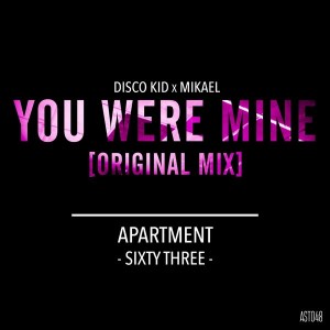 Disco Kid & Mikael - You Were Mine [ApartmentSixtyThree]