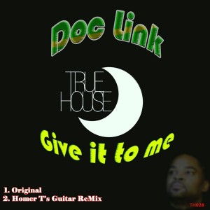 Doc Link - Give It To Me [True House LA]