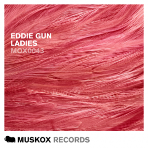 Eddie Gun - Ladies [Muskox Records]