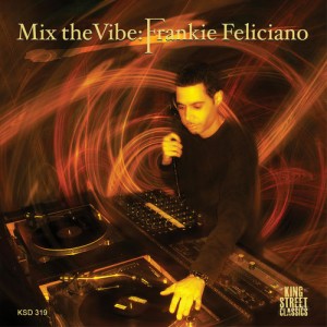 Frankie Feliciano - Mix the Vibe- Frankie Feliciano [King Street Classics]