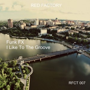 Funk FX - I Like To The Groove [RED FACTORY]