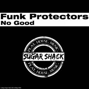 Funk Protectors - No Good [Sugar Shack Recordings]