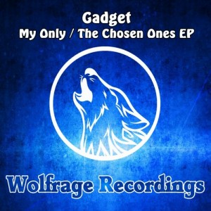 Gadget - My Only - The Chosen Ones [Wolfrage Recordings]