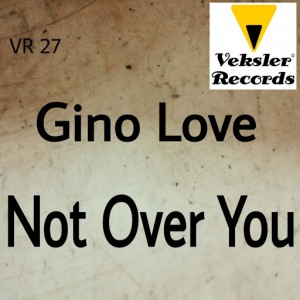 Gino Love - Not Over You [Veksler Records]