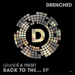 GrandA© & Preset - Back To The... EP [Drenched Records]