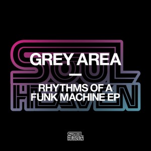Grey Area - Rhythms Of A Funk Machine EP [Soul Heaven Records]