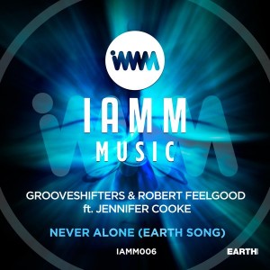 Grooveshifters & Robert Feelgood - Never Alone (EARTH Song) [IAMM MUSIC]