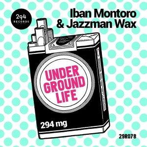 Iban Montoro & Jazzman Wax - Underground Life [294 Records]