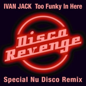 Ivan Jack - Too Funky in Here [Disco Revenge]