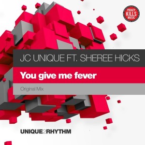 JC Unique feat.. Sheree Hicks - You Give Me Fever [Unique 2 Rhythm]