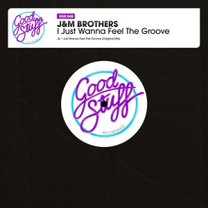 J&M Brothers - I Just Wanna Feel The Groove [Good Stuff Recordings]