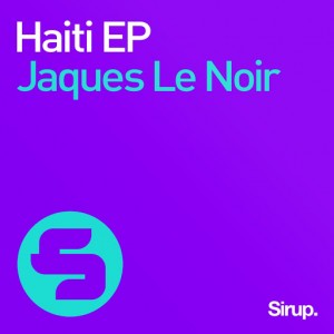 Jaques Le Noir - Haiti EP [Sirup Music]