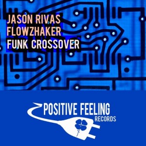 Jason Rivas & Flowzhaker - Funk Crossover [Positive Feeling Records]
