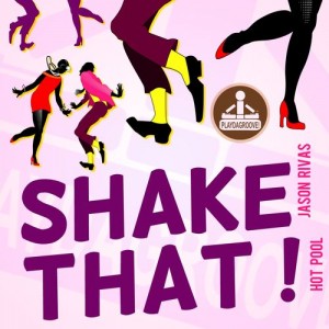Jason Rivas & Hot Pool - Shake That! [Playdagroove!]