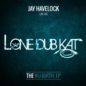 Jay Havelock - Nu-Birth EP [LoneDubKat]