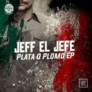 Jeff El Jefe - Plata O Plomo EP [Doin Work Records]