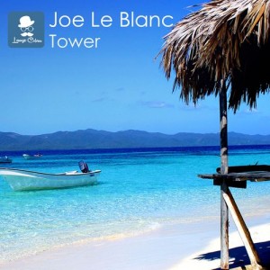 Joe Le Blanc - Tower [Lounge Colour Records]