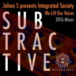 Johan S pres. Integrated Society - We Lift Our Voices [Subtractive Recordings]