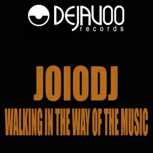 JoioDJ - Walking In The Way Of The Music [Dejavoo Records]