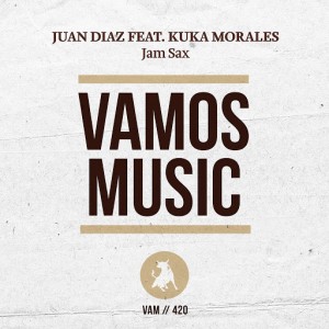Juan Diaz feat. Kuka Morales - Jam Sax [Vamos Music]