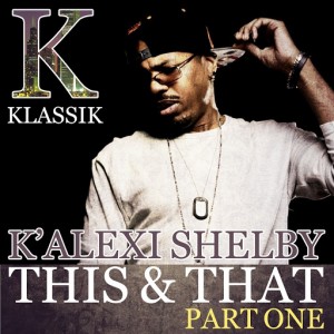 K' Alexi Shelby - This & That, Pt. 1 [K Klassik]