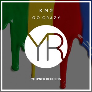 KM2 - Go Crazy [Yoo'nek Records]