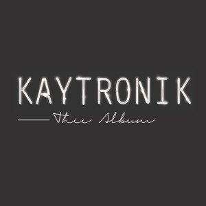 Kaytronik - Thee Album [R2]