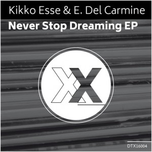 Kikko Esse & E. Del Carmine - Never Stop Dreaming EP [Deeptown Traxx]