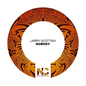 Larry Scottish - Nobody [New Creatures]
