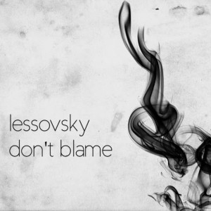 Lessovsky - Don't Blame [AWSM]