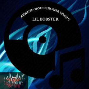 Lil Bobster - Behind House, House Music [High Fidelity Productions]