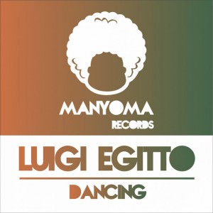 Luigi Egitto - Dancing [Manyoma Records]