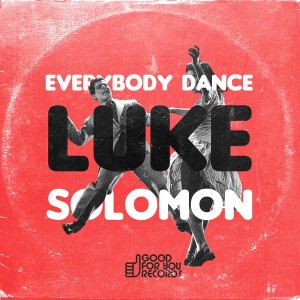 Luke Solomon - Everybody Dancing [Good For You Records]