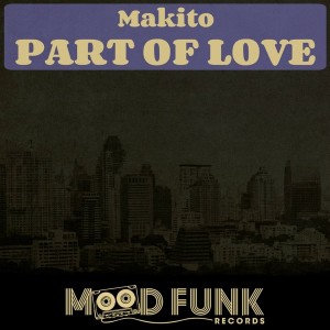Makito - Part Of Love [Mood Funk Records]