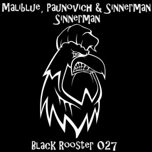 Maliblue, Paunovich, Sinnerman - Sinnerman [Black Rooster Label]