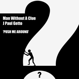 Man Without A Clue, J Paul Getto - Push Me Around [Clueless Music]
