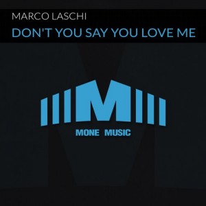Marco Laschi - Don't You Say You Love Me [Mone Music Records]