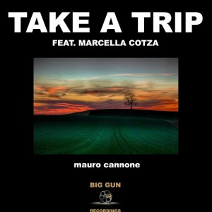 Mauro Cannone - Take A Trip (feat. Marcella Cotza) - Single [Big Gun Recordings]
