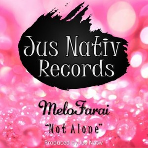 MeloFarai - Not Alone [Jus Nativ Records]