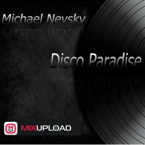 Michael Nevsky - Disco Paradise [Mixupload Recordings]