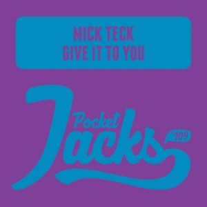 Mick Teck - Give It To You [Pocket Jacks Trax]