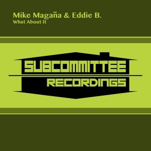 Mike Magana & Eddie B. - What About It [Subcommittee Recordings]
