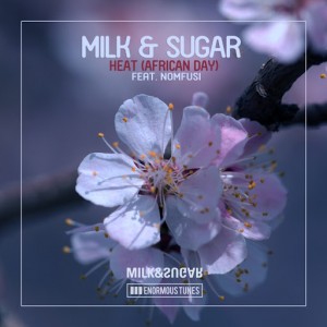 Milk & Sugar feat. Nomfusi - Heat (African Day) [Enormous Tunes]