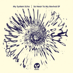 My System Echo - So Near To My Revival EP [Classic]