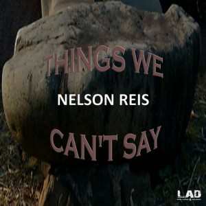 Nelson Reis - Things We Can't Say [LAD Publishing & Records]