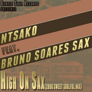 Ntsako Feat. Bruno Soares Sax - High On Sax (2896 Sweet Soulful Mix) [Gentle Soul Records]